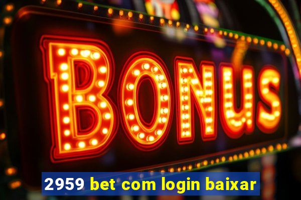 2959 bet com login baixar